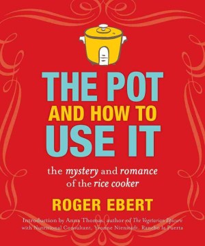 The pot and how to use it : the mystery and romance of the rice cooker book cover