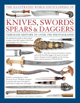 The illustrated world encyclopedia of knives, swords, spears & daggers : through history in over 1500 photographs book cover