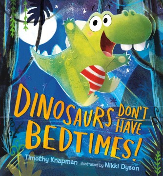 Dinosaurs don't have bedtimes! book cover