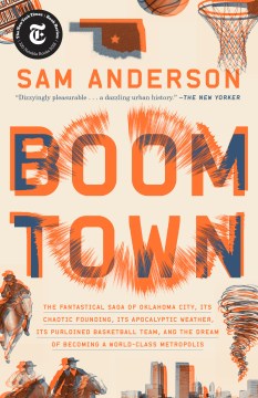 Catalog record for Boom town : the fantastical saga of Oklahoma city, its chaotic founding... its purloined basketball team, and the dream of becoming a world-class metropolis