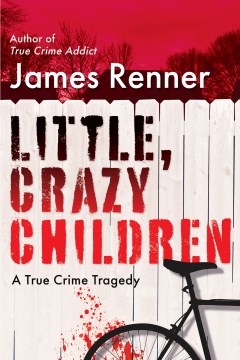 Little, crazy children : a true crime tragedy book cover