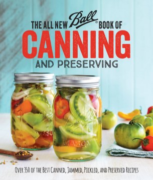 Catalog record for The all new Ball book of canning and preserving : over 350 of the best canned, jammed, pickled, and preserved recipes.