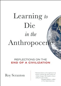 Catalog record for Learning to die in the Anthropocene : reflections on the end of a civilization