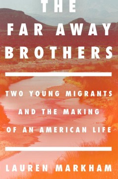 The far away brothers : two young migrants and the making of an American life book cover