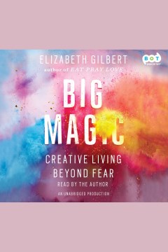 Big magic : creative living beyond fear book cover