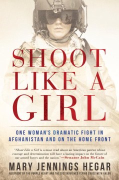 Shoot like a girl : one woman's dramatic fight in Afghanistan and on the home front book cover