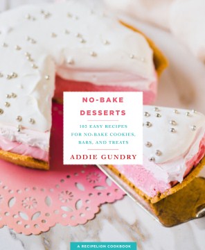 No-bake desserts : 103 easy recipes for no-bake cookies, bars, and treats book cover