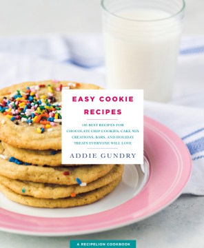 Easy cookie recipes : 103 best recipes for chocolate chip cookies, cake mix creations, bars, and holiday treats everyone will love book cover