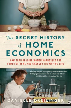 The secret history of home economics : how trailblazing women harnessed the power of home and changed the way we live book cover