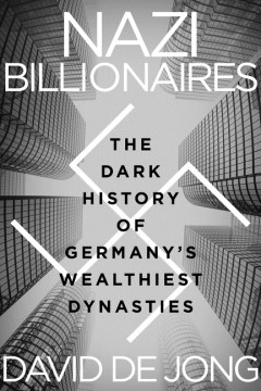 Nazi billionaires : the dark history of Germany's wealthiest dynasties book cover