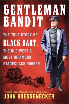 Gentleman bandit : the true story of Black Bart, the Old West's most infamous stagecoach robber book cover