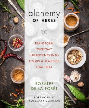 Alchemy of herbs : transform everyday ingredients into foods and remedies that heal book cover
