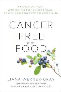 Cancer-free with food : a step-by-step plan with 100+ recipes to fight disease, nourish your body & restore your health book cover