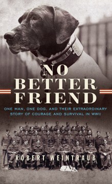 Catalog record for No better friend : one man, one dog, and their extraordinary story of courage and survival in WWII