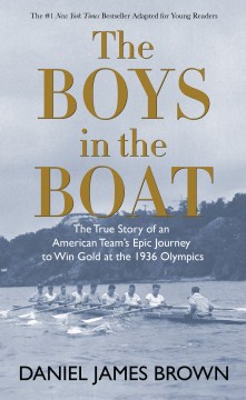 The boys in the boat : the true story of an American team's epic journey to win gold at the 1936 olympics book cover