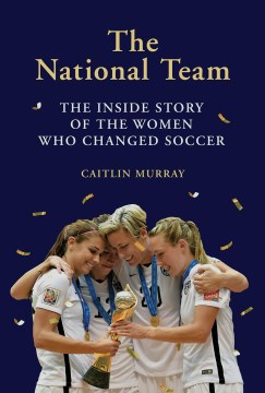 The national team : the inside story of the women who changed soccer book cover