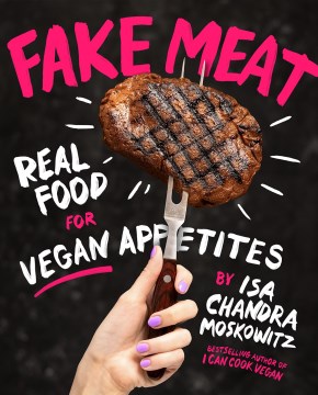 Fake meat : real food for vegan appetites book cover