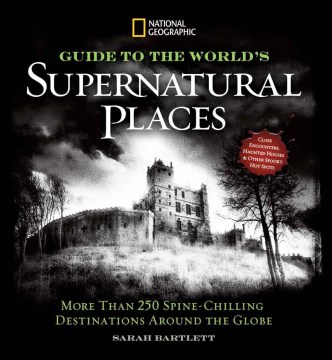 National geographic guide to the world's supernatural places : more than 250 spine-chilling destinations around the globe book cover