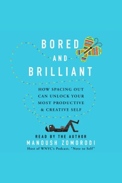 Bored and brilliant : how spacing out can unlock your most productive & creative self book cover