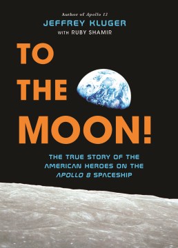 To the moon : the true story of the American heroes on the Apollo 8 spaceship book cover