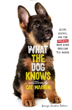 What the dog knows : [scent, science, and the amazing ways dogs perceive the world] book cover