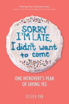 Sorry I'm late, I didn't want to come : one introvert's year of saying yes book cover