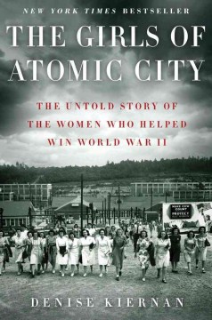 Catalog record for The girls of Atomic City : the untold story of the women who helped win World War II