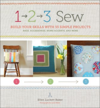 1, 2, 3, sew : build your skills with 33 simple sewing projects book cover