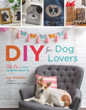 DIY for dog lovers : 36 paw-some canine crafts book cover