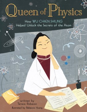 Catalog record for Queen of physics : how Wu Chien Shiung helped unlock the secrets of the atom