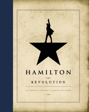 Catalog record for Hamilton : the revolution : being the complete libretto of the Broadway musical, with a true account of its creation, and concise remarks on hip-hop, the power of stories, and the new America