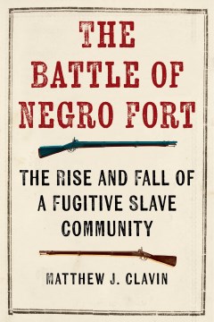 The Battle of Negro Fort : the rise and fall of a fugitive slave community book cover