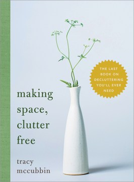 Catalog record for Making space, clutter free : the last book on decluttering you
