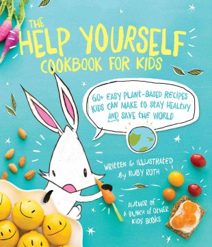 The help yourself cookbook for kids : 60+ easy plant-based recipes kids can make to stay healthy and save the Earth book cover