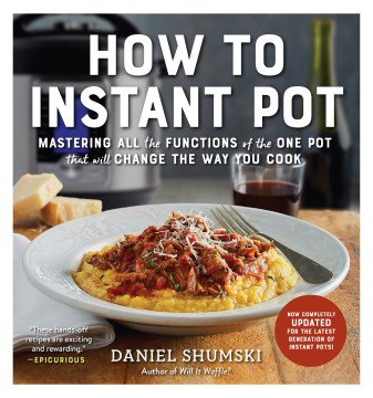 How to Instant Pot : mastering all the functions of the one pot that will change the way you cook book cover