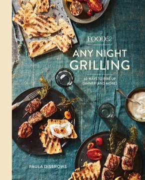 Food52 any night grilling : 60 ways to fire up dinner (and more) book cover