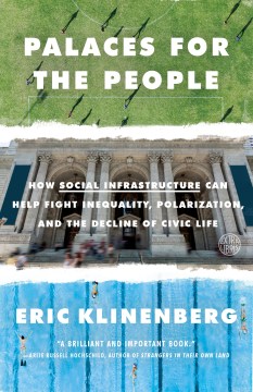 Palaces for the People: How Social Infrastructure Can Help Fight Inequality, Polarization, and the  Decline of Civic Life book cover