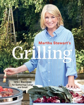 Martha Stewart's grilling : 125+ recipes for gatherings large and small book cover