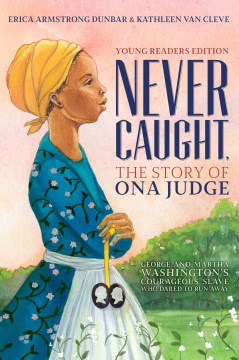 Never caught, the story of Ona Judge : George and Martha Washington's courageous slave who dared to run away book cover