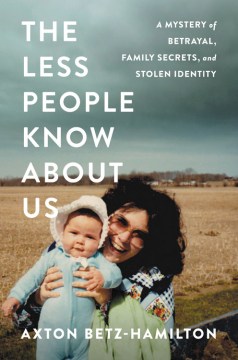 The less people know about us : a mystery of betrayal, family secrets, and stolen identity book cover