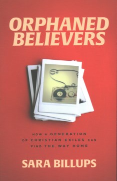 Catalog record for Orphaned believers : how a generation of Christian exiles can find the way home