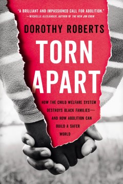 Torn apart : how the child welfare system destroys Black families--and how abolition can build a safer world book cover