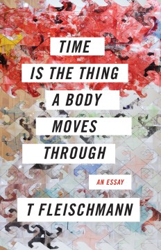 Time is the thing a body moves through book cover