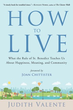 How to live : what the Rule of St. Benedict teaches us about happiness, meaning, and community book cover