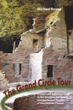 Catalog record for The Grand Circle tour : a travel and reference guide to the American Southwest and the ancestral Puebloans