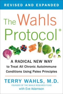 Catalog record for The Wahls protocol : how I beat progressive MS using Paleo principles and functional medicine
