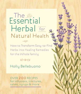 Catalog record for The essential herbal for natural health : how to transform easy-to-find herbs into healing remedies for the whole family