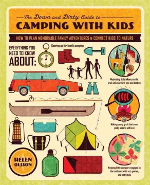 Catalog record for The down and dirty guide to camping with kids : how to plan memorable family adventures and connect kids to nature
