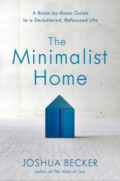 Catalog record for The minimalist home : a room-by-room guide to a decluttered, refocused life