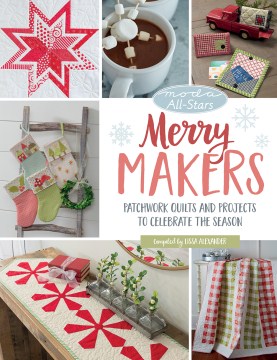 Merry makers : patchwork quilts and projects to celebrate the season book cover
